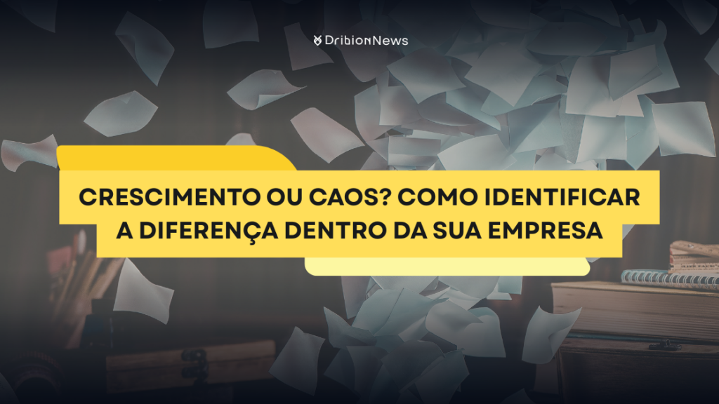 Crescimento ou caos? Como identificar a diferença dentro da sua empresa